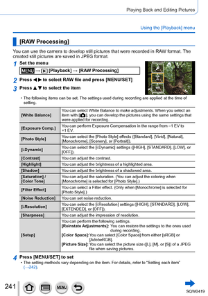 Page 241241
Playing Back and Editing Pictures
Using the [Playback] menu
[RAW Processing]
You can use the camera to develop still pictures that were recorded in RA\
W format. The 
created still pictures are saved in JPEG format.
1Set the menu
 →  [Playback] → [RAW Processing]
2Press   to select RAW file and press [MENU/SET]
3Press   to select the item
 • The following items can be set. The settings used during recording are applied at the time of 
setting.
[White Balance] You can select White Balance to make...