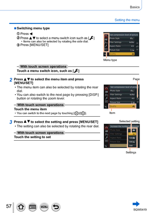Page 5757
Basics
Setting the menu
 ■Switching menu type
Press 
Menu type
Press   to select a menu switch icon such as [  ] • Items can also be selected by rotating the side dial.Press [MENU/SET]
With touch screen operations
Touch a menu switch icon, such as [
  ]
2Press   to select the menu item and press 
[MENU/SET]
 • The menu item can also be selected by rotating the rear  dial.
 • Y

ou can also switch to the next page by pressing [DISP.] 
button or rotating the zoom lever.
With touch screen operations...