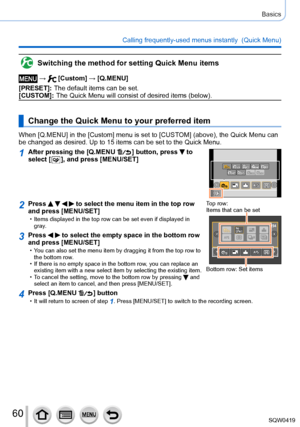 Page 6060
Basics
Calling frequently-used menus instantly  (Quick Menu)
Switching the method for setting Quick Menu items
 →  [Custom] → [Q.MENU]
[PRESET]:
 The default items can be set.
[CUST

OM]:
 The Quick Menu will co
 nsist of desired items (below).
Change the Quick Menu to your preferred item
When [Q.MENU] in the [Custom] menu is set to [CUSTOM] (above), the Quick Menu can 
be changed as desired. Up to 15 items can be set to the Quick Menu.
1After pressing the [Q.MENU  ] button, press  to 
select [  ],...