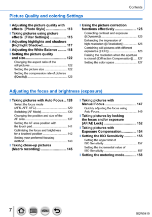 Page 77
Contents
Adjusting the focus and brightness (exposure)
 ■Taking pictures with Auto Focus ...128Select the focus mode  
(AFS, AFF, AFC) ....
.................................. 129
Switching [AF Mode]
 .................

...............130
Changing the position and size of the  
AF area
 .................

................................... 137
Setting the AF area position with  
the touch pad
 .................

..........................141
Optimizing the focus and brightness  
for a touched position...
