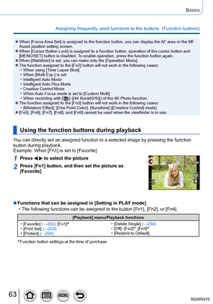 Page 6363
Basics
Assigning frequently used functions to the buttons  (Function buttons)\
 ●When [Focus Area  Set] is assigned to the function button, you can display the AF area or the MF 
Assist position setting screen.
 ●When [Cursor Button Lock] is assigned to a function button, operation of\
 the cursor button and 
[MENU/SET] button is disabled. To enable operation, press the function button again.
 ●When [Stabilizer] is set, you can make only the [Operation Mode]. ●The function assigned to the [Fn2]...