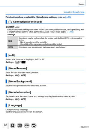 Page 7272
Basics
Using the [Setup] menu
For details on how to select the [Setup] menu settings, refer to (→56).
[TV Connection] (continued)
 ■[VIERA Link]
Enable automatic linking with other VIERA Link-compatible devices, and operability with 
a VIERA remote control when connecting via an HDMI micro cable. (→305)
Settings
[ON] Operations may be performed via the remote control of the VIERA Link-compatible 
device. • Not all operations will be available. • Operability of the camera’

s own buttons will be...