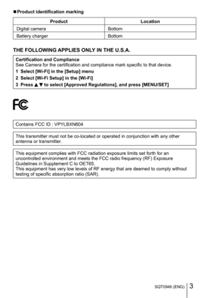 Page 3SQT0946 (ENG)3
  ■Product identification marking
Product Location
Digital camera Bottom
Battery charger Bottom
THE FOLLOWING APPLIES ONLY IN THE U.S.A.
Certification and Compliance
