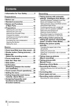 Page 8 
SQT0946 (ENG)8
  Contents
  ■ 
Information for Your Safety ................ 2
 
Preparations
  ■ 
Before use ......................................... 10
  ■ 
Standard accessories ....................... 11
  ■ 
Names and Functions 
of Main Parts ..................................... 12
  ■ 
Preparations ...................................... 14 
Attaching the Lens Hood ............................. 14
  Attaching the Lens Cap ............................... 15
  Attaching the Shoulder Strap...
