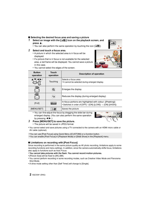 Page 2SQC0381 (ENG)2
∫Selecting the desired focus area and saving a picture1Select an image with the [ ] icon on the playback screen, and 
press  3.
•
You can also perform the same operation by touching the icon [ ] .
2Select and touch a focus area.
•A picture in which the selected area is in focus will be 
displayed.
•If a picture that is in focus is not available for the selected 
area, a red frame will be displayed. You cannot save a picture 
in this case.
•You cannot select the edges of the screen.
•You...
