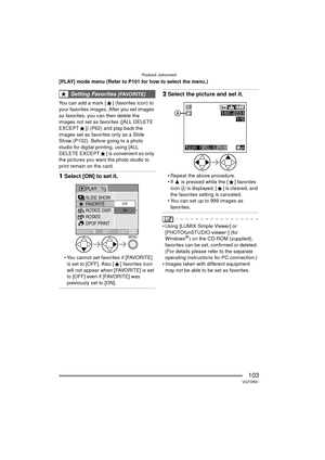 Page 103Playback (advanced)
103VQT0R81
[PLAY] mode menu (Refer to P101 for how to select the menu.)
You can add a mark [ ] (favorites icon) to 
your favorites images. After you set images 
as favorites, you can then delete the 
images not set as favorites ([ALL DELETE 
EXCEPT ]) (P62) and play back the 
images set as favorites only as a Slide 
Show (P102). Before going to a photo 
studio for digital printing, using [ALL 
DELETE EXCEPT ] is convenient so only 
the pictures you want the photo studio to 
print...
