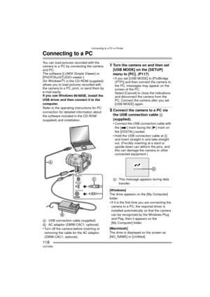 Page 118Connecting to a PC or Printer
118VQT0R81
Connecting to a PC
You can load pictures recorded with the 
camera to a PC by connecting the camera 
and PC.
The software [LUMIX Simple Viewer] or 
[PHOTOfunSTUDIO-viewer-] 
(for Windows
R) in the CD-ROM (supplied) 
allows you to load pictures recorded with 
the camera to a PC, print, or send them by 
e-mail easily.
If you use Windows
 98/98SE, install the 
USB driver and then connect it to the 
computer.
Refer to the operating instructions for PC 
connection for...
