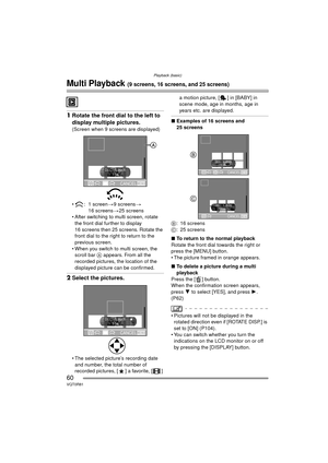 Page 60Playback (basic)
60VQT0R81
Multi Playback (9 screens, 16 screens, and 25 screens)
1Rotate the front dial to the left to 
display multiple pictures.
(Screen when 9 screens are displayed)
 : 1 screen >9 screens >
16 screens >25 screens
 After switching to multi screen, rotate 
the front dial further to display 
16 screens then 25 screens. Rotate the 
front dial to the right to return to the 
previous screen.
 When you switch to multi screen, the  scroll bar  A appears. From all the 
recorded pictures,...