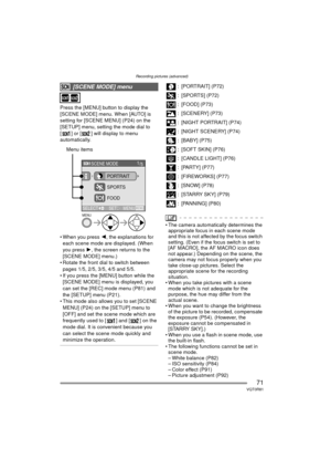 Page 71Recording pictures (advanced)
71VQT0R81
Press the [MENU] button to display the 
[SCENE MODE] menu. When [AUTO] is 
setting for [SCENE MENU] (P24) on the 
[SETUP] menu, setting the mode dial to 
[ ] or [ ] will display to menu 
automatically.
 When you press 2, the explanations for 
each scene mode are displayed. (When 
you press  1, the screen returns to the 
[SCENE MODE] menu.)
 Rotate the front dial to switch between 
pages 1/5, 2/5, 3/5, 4/5 and 5/5.
 If you press the [MENU] button while the...