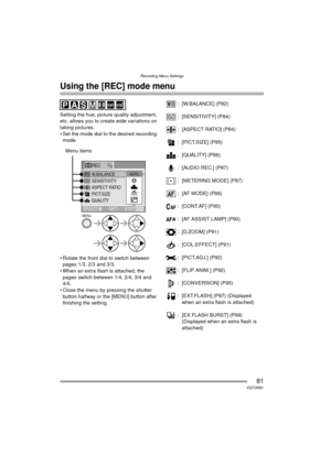 Page 81Recording Menu Settings
81VQT0R81
Recording Menu Settings
Using the [REC] mode menu
Setting the hue, picture quality adjustment, 
etc. allows you to create wide variations on 
taking pictures.
 Set the mode dial to the desired recording mode.
 Rotate the front dial to switch between  pages 1/3, 2/3 and 3/3.
 When an extra flash is attached, the  pages switch between 1/4, 2/4, 3/4 and 
4/4.
 Close the menu by pressing the shutter  button halfway or the [MENU] button after 
finishing the setting. :...