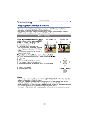 Page 156Advanced (Playback)
- 156 -
[PLAYBACK] Mode: ¸
Playing Back Motion Pictures
•This unit was designed to play motion pictures using the QuickTime Motion JPEG and 
AVCHD Lite formats that were taken with this model (only).
•Only [AVCHD Lite] motion pictures recorded with this unit and Panasonic digital cameras 
(LUMIX) can be played back with this unit as AVCHD Lite format.
∫Operations performed during motion picture playback
The cursor displayed during playback is the same as  3/4/2/ 1.
A Play/Pause
B...