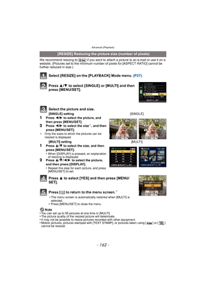 Page 162Advanced (Playback)
- 162 -
We recommend resizing to [ ] if you want to attach a picture to an e-mail or use it on a 
website. (Pictures set to the minimum number of pixels for [ASPECT RATIO] cannot be 
further reduced in size.)
Select [RESIZE] on the [PLAYBACK] Mode menu. (P27)
Press  3 to select [YES] and then press [MENU/
SET].
Press [ ‚] to return to the menu screen.
¢
¢ The menu screen is automatically restored when [MULTI] is 
selected.
•Press [MENU/SET] to close the menu.
Note
•You can set up to...