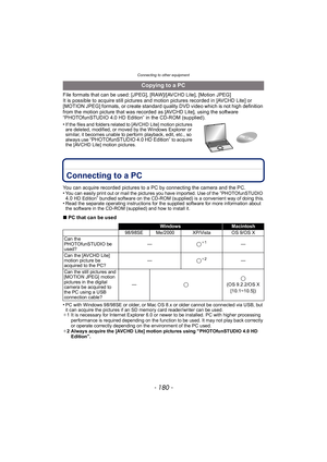 Page 180Connecting to other equipment
- 180 -
File formats that can be used: [JPEG], [RAW]/[AVCHD Lite], [Motion JPEG]
It is possible to acquire still pictures and motion pictures recorded in [AVCHD Lite] or 
[MOTION JPEG] formats, or create standard quality DVD video which is not high definition 
from the motion picture that was recorded as [AVCHD Lite], using the software 
“PHOTOfunSTUDIO 4.0 HD Edition” in the CD-ROM (supplied).
•
If the files and folders related to [AVCHD Lite] motion pictures 
are deleted,...