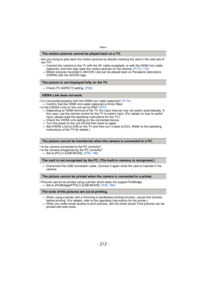Page 212Others
- 212 -
•Are you trying to play back the motion pictures by directly inserting the card in the card slot of 
the TV?> Connect the camera to the TV with the AV  cable (supplied), or with the HDMI mini cable 
(optional), and then play back the motion pictures on the camera.  (P172, 174)
> Motion pictures recorded in [AVCHD Lite] can be played back on Panasonic televisions 
(VIERA) with the AVCHD logo.
> Check [TV ASPECT] setting.  (P36)
•Is it connected properly with the HDMI mini cable (optional)?...
