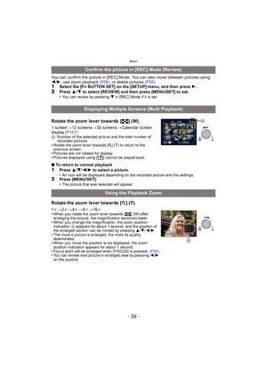 Page 56Basic
- 56 -
You can confirm the picture in [REC] Mode. You can also move between pictures using 
2/1, use zoom playback  (P56), or delete pictures  (P58).
1Select the [Fn BUTTON SET] on the [SETUP] menu, and then press  1.
2Press  3/4 to select [REVIEW] and then press [MENU/SET] to set.
•You can review by pressing 4 in [REC] Mode if it is set.
Rotate the zoom lever towards [ L] (W).
1screen >12 screens >30 screens >Calendar screen 
display  (P157)
ANumber of the selected picture and the total number of...