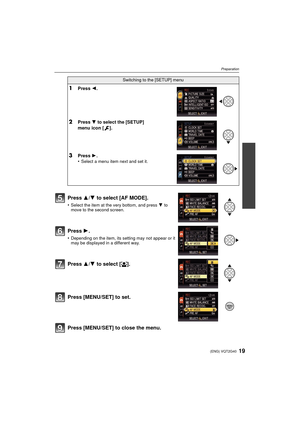 Page 1919(ENG) VQT2G40
Preparation
Press [MENU/SET] to close the menu.
Switching to the [SETUP] menu
1Press 2.
2Press  4 to select the [SETUP] 
menu icon [ ].
3Press  1.
•Select a menu item next and set it.
Press  3/4 to select [AF MODE].
•Select the item at the very bottom, and press  4 to 
move to the second screen.
Press  1.
•Depending on the item, its setting may not appear or it 
may be displayed in a different way.
Press 3/4 to select [ š].
Press [MENU/SET] to set.
DMC-FZ38&FZ35P-VQT2G40_eng.book  19 ページ...