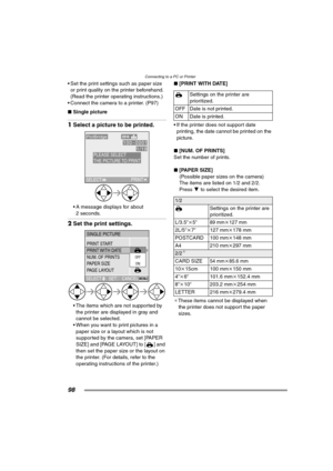 Page 98Connecting to a PC or Printer
98
 Set the print settings such as paper size 
or print quality on the printer beforehand. 
(Read the printer operating instructions.)
 Connect the camera to a printer. (P97)
∫Single picture
1Select a picture to be printed. 
 A message displays for about 
2 seconds.
2Set the print settings. 
 The items which are not supported by 
the printer are displayed in gray and 
cannot be selected.
 When you want to print pictures in a 
paper size or a layout which is not...