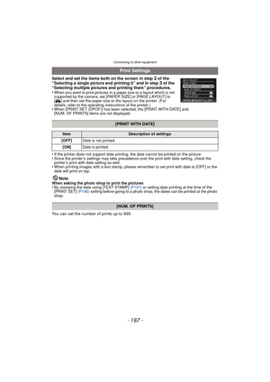 Page 187- 187 -
Connecting to other equipment
Select and set the items both on the screen in step 2 of the 
“Selecting a single picture and printing it” and in step 3 of the 
“Selecting multiple pictures and printing them” procedures.
•
When you want to print pictures in a paper size or a layout which is not 
supported by the camera, set [PAPER SIZE] or [PAGE LAYOUT] to 
[ { ] and then set the paper size or the layout on the printer. (For 
details, refer to the operating instructions of the printer.)
•When...