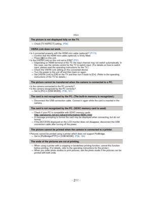 Page 211- 211 -
Others
>Check [TV ASPECT] setting.  (P36)
•Is it connected properly with the HDMI mini cable (optional)?  (P173)
> Confirm that the HDMI mini-cabl e (optional) is firmly fitted.
> Press [ (] on this unit.
•Is the [VIERA Link] on this unit set to [ON]? (P37)
> Depending on HDMI terminal of the TV, the i nput channel may not switch automatically. In 
this case, use the remote control for the TV to switch input. (For details on how to switch 
input, please read the operating instructions for the...