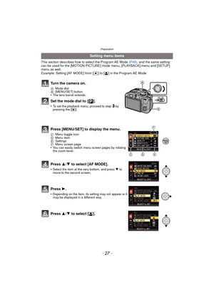 Page 27- 27 -
Preparation
This section describes how to select the Program AE Mode (P49), and the same setting 
can be used for the [MOTION PICTURE] mode menu, [PLAYBACK] menu and [SETUP] 
menu as well.
Example: Setting [AF MODE] from [ Ø] to [ š] in the Program AE Mode
Turn the camera on.
A Mode dial
B [MENU/SET] button
•The lens barrel extends.
Set the mode dial to  [ ].
•To set the playback menu, proceed to step 3 by 
pressing the [ (].
Setting menu items
Press [MENU/SET] to display the menu.
C Menu toggle...