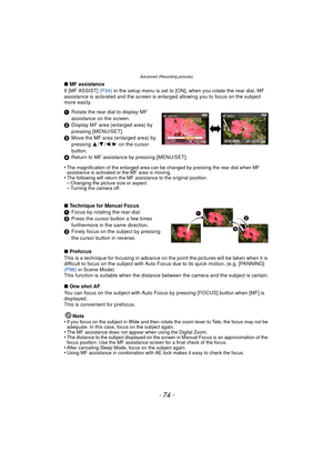Page 74Advanced (Recording pictures)
- 74 -
∫MF assistance
If [MF ASSIST]  (P34) in the setup menu is set to [ON], when you rotate the rear dial, MF 
assistance is activated and the screen is enlarged allowing you to focus on the subject 
more easily.
1 Rotate the rear dial to display MF 
assistance on the screen.
2 Display MF area (enlarged area) by 
pressing [MENU/SET].
3 Move the MF area (enlarged area) by 
pressing  3/4 /2 /1  on the cursor 
button.
4 Return to MF assistance by pressing [MENU/SET].
•
The...
