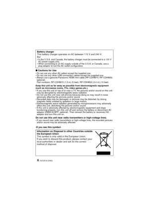 Page 6VQT2X16 (ENG)6
∫Cautions for UseDo not use any other AV cables except the supplied one.
 Do not use any other USB connection cables except the supplied one.
 Always use a genuine Panasonic HDMI mini cable (RP-CDHM15, RP-CDHM30; 
optional).
Part numbers: RP-CDHM15 (1.5 m) (5 feet), RP-CDHM30 (3.0 m) (10 feet)
Keep this unit as far away as possible from electromagnetic equipment 
(such as microwave ovens, TVs, video games etc.).
 If you use this unit on top of or near a TV, the pictures and/or sound on...
