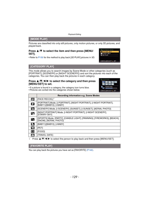 Page 129- 129 -
Playback/Editing
Pictures are classified into only still pictures, only motion pictures, or only 3D pictures, and 
played back.
Press  3/4 to select the item and then press [MENU/
SET].
•Refer to P150 for the method to play back [3D PLAY] pictures in 3D.
This mode allows you to search images by  Scene Mode or other categories (such as 
[PORTRAIT], [SCENERY] or [NIGHT SCENERY]) and sort the pictures into each of the 
categories. You can then play back the pictures in each category.
Press  3/4/2/ 1...