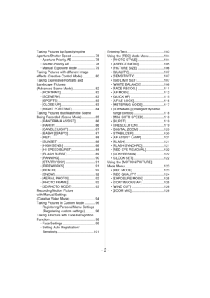 Page 3- 3 -
Taking Pictures by Specifying the 
Aperture/Shutter Speed .......................... 78• Aperture-Priority AE .......................... 78
• Shutter-Priority AE ............................ 78
• Manual Exposure Mode .................... 79
Taking Pictures with different image 
effects (Creative Control Mode) .............. 80
Taking Expressive Portraits and 
Landscape Pictures 
(Advanced Scene Mode)......................... 82 • [PORTRAIT] ...................................... 82
•...