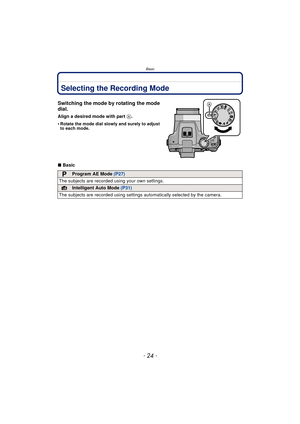 Page 24Basic
- 24 -
BasicSelecting the Recording Mode
Switching the mode by rotating the mode 
dial.
Align a desired mode with part A.
•
Rotate the mode dial slowly and surely to adjust 
to each mode.
∫ Basic
Program AE Mode  (P27)
The subjects are recorded  using your own settings.
Intelligent Auto Mode (P31)
The subjects are recorded using settings  automatically selected by the camera.
CUSTM
CUSTM 