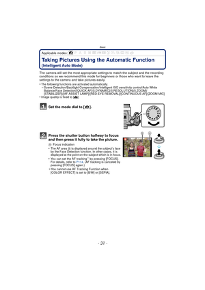 Page 31- 31 -
Basic
Applicable modes: 
Taking Pictures Using the Automatic Function 
(Intelligent Auto Mode)
The camera will set the most appropriate settings to match the subject and the recording 
conditions so we recommend this mode for beginners or those who want to leave the 
settings to the camera and take pictures easily.
•
The following functions are activated automatically.–Scene Detection/Backlight Compensation/Intelligent ISO sensitivity control/Auto White 
Balance/Face Detection/[QUICK...