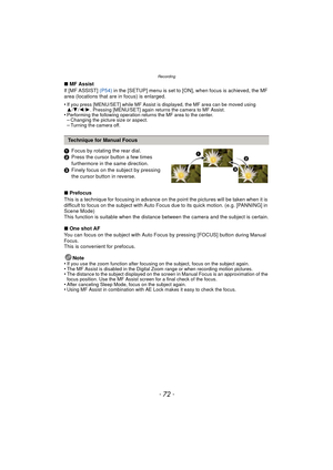 Page 72Recording
- 72 -
∫MF Assist
If [MF ASSIST]  (P54) in the [SETUP] menu is set to [ON], when focus is achieved, the MF 
area (locations that are in focus) is enlarged.
•
If you press [MENU/SET] while MF Assist is displayed, the MF area can be moved using 
3/ 4/2 /1. Pressing [MENU/SET] again returns the camera to MF Assist.
•Performing the following operation returns the MF area to the center.–Changing the picture size or aspect.–Turning the camera off.
1 Focus by rotating the rear dial.
2 Press the cursor...