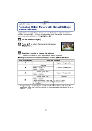 Page 94Recording
- 94 -
Applicable modes: 
Recording Motion Picture with Manual Settings
(Creative Video Mode)
It is possible to manually change the aperture and shutter speed and record motion 
pictures. Switching the [EXPOSURE MODE] allows you to use settings such as those 
when mode dial is switched to [ ], [ ], [ ] and [ ].
Set the mode dial to [ ].
Press  3/4 to select the item and then press 
[MENU/SET].
Rotate the rear dial to change the settings.
•Items that can be set will switch every time the rear...