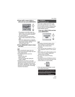 Page 111Menu Settings
111 VQT0X92
4Press /to select [YES] or 
[NO] and then press [MENU/SET].
• The picture is overwritten when you 
select [YES]. If you convert the aspect 
ratio of a picture and then overwrite it, 
you cannot restore it.
• A picture with the converted aspect 
ratio is newly created when you select 
[NO].
• When the original picture is protected, 
you cannot overwrite it. Select [NO] and 
newly create a picture with the 
converted aspect ratio.
5Press [MENU/SET] twice to close 
the menu.
•...