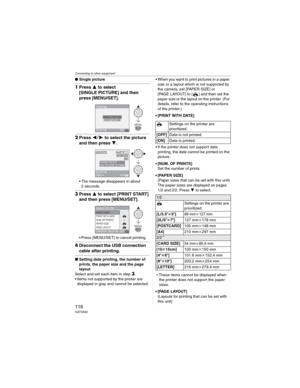 Page 116Connecting to other equipment
116VQT0X92
wSingle picture
1Press  to select 
[SINGLE PICTURE] and then 
press
[MENU/SET].
2Press  to select the picture 
and then press 
.
• The message disappears in about 
2 seconds.
3Press to select [PRINT START] 
and then press
[MENU/SET].
• Press [MENU/SET] to cancel printing.
4Disconnect the USB connection 
cable after printing.
wSetting date printing, the number of 
prints, the paper size and the page 
layout
Select and set each item in step
3.
• Items not...
