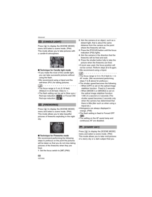 Page 68Advanced
68VQT0X92
Press [ ] to display the [SCENE MODE] 
menu and select a scene mode. (P64)
This mode allows you to take pictures with 
a candle-lit atmosphere.
wTechnique for Candle light mode
• If you make the most of the candle light, 
you can take successful pictures without 
using the flash.
• We recommend using a tripod and the 
self-timer (P51) for taking pictures.
• The focus range is 5 cm (0.16 feet) 
(Wide)/2 m (6.56 feet) (Tele) to c.
• The flash setting can be set to Slow sync./
Red-eye...