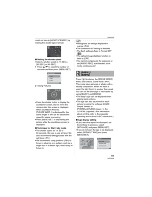 Page 69Advanced
69 VQT0X92
could not take in [NIGHT SCENERY] by 
making the shutter speed slower.
wSetting the shutter speed
• Select a shutter speed of [15 SEC.], 
[30 SEC.] or [60 SEC.].
1Press  to select the number of 
seconds and then press [MENU/SET].
2Taking Pictures.
• Press the shutter button to display the 
countdown screen. Do not move the 
camera after this screen is displayed. 
When countdown finishes, 
[PLEASE WAIT...] is displayed for the 
same length of time as the set shutter 
speed for...