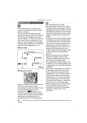 Page 60Recording pictures (advanced)
60VQT0Q09
This mode allows you to take close-up 
pictures of the subject, e.g. When taking 
pictures of flowers.
You can take pictures approaching the 
subject at a distance up to 5 cm (0.16 feet) 
from the lens by rotating the zoom lever 
upmost to Wide (1k). When you rotate the 
zoom lever to Tele, the distance you can 
approach varies in stages. The recordable 
range can be changed up to 2 m (6.56 feet) 
(when the zoom magnification is 11k).
∫Focus range
∫Tele-macro...