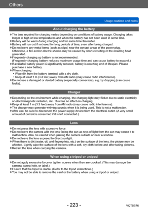 Page 223Others
Usage cautions and notesVQT5B76
- 223 -
About charging the battery
 ●The time required for charging varies depending on conditions of battery usage. Charging takes 
longer at high or low temperatures and when the battery has not been used in some time.
 ●Battery will be warm during charging and for some time thereafter . ●Battery will run out if not used for long periods of time, even after being charged. ●Do not leave any metal items (such as clips) near the contact areas of the power plug....
