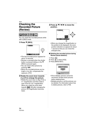 Page 34Basic
34VQT0V63
Checking the 
Recorded Picture 
(Review)
You can check the recorded pictures while 
still in [REC] mode.
1Press  4 [REV].
 The last recorded picture appears for 
about 10 seconds.
 Review is canceled when the shutter  button is pressed halfway or the  4 
[REV] is pressed again.
 You can check other pictures by  pressing  2/1 .
 When the recorded pictures are too 
bright or too dim, compensate the 
exposure. (P47)
2 Rotate the zoom lever towards 
[ ] [T] to enlarge the picture.
...