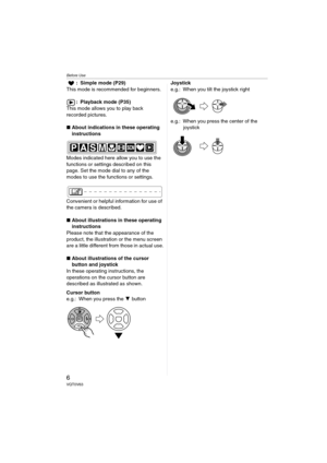 Page 6Before Use
6VQT0V63
: Simple mode (P29)
This mode is recommended for beginners.
: Playback mode (P35)
This mode allows you to play back 
recorded pictures.
∫About indications in these operating 
instructions
Modes indicated here allow you to use the 
functions or settings described on this 
page. Set the mode dial to any of the 
modes to use the functions or settings.
Convenient or helpful information for use of 
the camera is described.
∫About illustrations in these operating 
instructions
Please note...