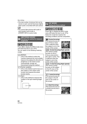 Page 80Menu Settings
80VQT0V63
 The total number of pictures that can be stored on each card will decrease slightly 
when audio is recorded with each picture.
 You cannot take pictures with audio in auto bracket, burst mode or 
[STARRY SKY] in scene mode.
Press [ ] to display the [REC] mode menu 
and select the item to set. (P74)
You can switch to the following metering 
modes. Press [ ] to display the [REC] mode 
menu and select the item to set. (P74)
Select the mode that matches the 
recording conditions...