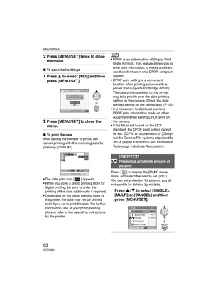 Page 92Menu Settings
92VQT0V63
2Press [MENU/SET] twice to close 
the menu.
∫ To cancel all settings
1Press  3 to select [YES] and then 
press [MENU/SET].
2 Press [MENU/SET] to close the 
menu.
∫ To print the date
After setting the number of prints, set/
cancel printing with the recording date by 
pressing [DISPLAY].
 The date print icon [ ] appears.
 When you go to a photo printing store for  digital printing, be sure to order the 
printing of the date additionally if required.
 Depending on the photo...