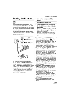 Page 113Connecting to other equipment
113VQT1B25
Printing the Pictures
By connecting the camera directly to a 
printer supporting PictBridge via the USB 
connection cable (supplied), you can select 
the pictures to print and start printing on the 
camera’s screen.
Set print settings such as the print quality 
on the printer beforehand. (Read the printer 
operating instructions.)
A: USB connection cable (supplied)
B: AC adaptor (DMW-AC7PP; optional)
 It may take time to print some pictures. 
Use a battery with...