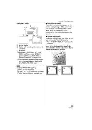 Page 39Advanced (Recording pictures)
39VQT1B25
In playback mode
JNormal display
KDisplay with recording information and 
histogram
LNo display
¢4 Displayed if [BIRTHDAY SET.] and 
[WITH AGE] were set in [BABY1]/
[BABY2] (P66) and [PET] (P67) in 
scene mode before taking pictures.
¢5 The number of days that have passed 
since the travel date are displayed if 
[TRAVEL DATE] (P72) is set.
 In [NIGHT PORTRAIT] (P64), 
[NIGHT SCENERY] (P65), 
[STARRY SKY] (P67) and [FIREWORKS] 
(P68) in scene mode, the lines are...