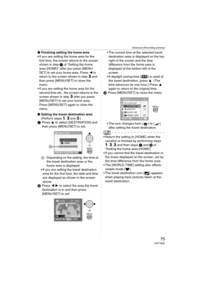Page 75Advanced (Recording pictures)
75VQT1B25
∫Finishing setting the home area
 If you are setting the home area for the 
first time, the screen returns to the screen 
shown in step 1 of “Setting the home 
area [HOME]” after you press [MENU/
SET] to set your home area. Press 2 to 
return to the screen shown in step 
3 and 
then press [MENU/SET] to close the 
menu.
 If you are setting the home area for the 
second time etc., the screen returns to the 
screen shown in step 
3 after you press 
[MENU/SET] to set...