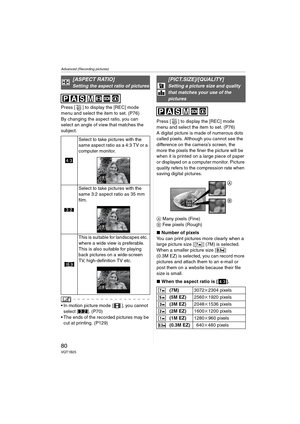 Page 80Advanced (Recording pictures)
80VQT1B25
Press [ ] to display the [REC] mode 
menu and select the item to set. (P76)
By changing the aspect ratio, you can 
select an angle of view that matches the 
subject.
 In motion picture mode [ ], you cannot 
select [ ]. (P70)
 The ends of the recorded pictures may be 
cut at printing. (P129)Press [ ] to display the [REC] mode 
menu and select the item to set. (P76)
A digital picture is made of numerous dots 
called pixels. Although you cannot see the 
difference on...