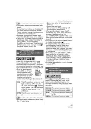 Page 85Advanced (Recording pictures)
85VQT1B25
 The battery will be consumed faster than 
usual.
 It may take time to focus on the subject if 
you rotate the zoom lever from Wide to 
Tele or suddenly change the subject from 
a distant one to a nearby one.
 Press the shutter button halfway again 
when it is difficult to focus on the subject.
 The [CONT.AF] setting is fixed to [OFF] in 
[PANNING] (P64), [NIGHT PORTRAIT] 
(P64), [NIGHT SCENERY] (P65), 
[STARRY SKY] (P67) and [FIREWORKS] 
(P68) in scene mode, in...
