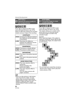 Page 86Advanced (Recording pictures)
86VQT1B25
Press [ ] to display the [REC] mode 
menu and select the item to set. (P76)
Select an effect that matches the recording 
situation and your image of the recording.
 When you take pictures in dark places, 
noise may become visible. To avoid 
picture noise, we recommend setting 
[NOISE REDUCTION] in [PICT.ADJ.] to 
[HIGH] or setting the items except 
[NOISE REDUCTION] to [LOW] to take 
pictures.Press [ ] to display the [REC] mode 
menu and select the item to set....