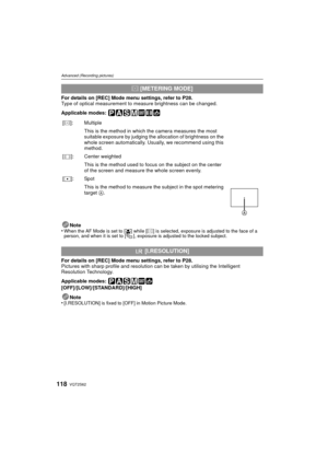 Page 118VQT2S62118
Advanced (Recording pictures)
For details on [REC] Mode menu settings, refer to P28.
Type of optical measurement to measure brightness can be changed.
Applicable modes: 
Note
•
When the AF Mode is set to [ š] while [C] is selected, exposure is adjusted to the face of a 
person, and when it is set to [ ], exposure is adjusted to the locked subject.
For details on [REC] Mode menu settings, refer to P28.
Pictures with sharp profile and resolution can be taken by utilising the Intelligent...