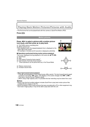 Page 130VQT2S62130
Advanced (Playback)
Advanced (Playback)Playing Back Motion Pictures/Pictures with Audio
•The file format that can be played back with this camera is QuickTime Motion JPEG.
Press [(].
Press 2/ 1 to select a picture with a motion picture 
icon ([ ]), and then press  3 to play back.
A The motion picture recording time
B Motion picture icon
•After playback starts, the elapsed playback time is displayed on the 
upper right of the screen.
For example, 8 minutes and 30 seconds is displayed as...